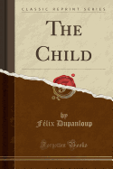 The Child (Classic Reprint)