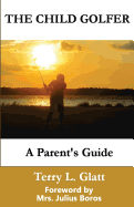 The Child Golfer: A Parent's Guide. Foreword by Mrs. Julius Boros.