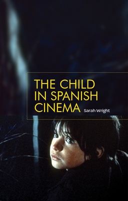 The Child in Spanish Cinema - Wright, Sarah
