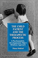 The Child Patient and the Therapeutic Process: A Psychoanalytic, Developmental, Object Relations Approach