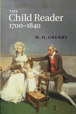 The Child Reader, 1700-1840 - Grenby, M. O.