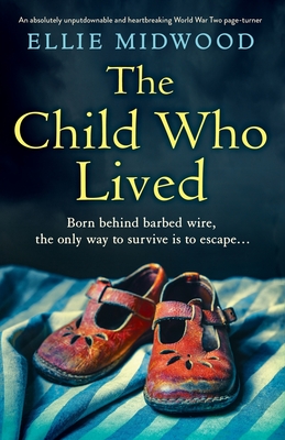 The Child Who Lived: An absolutely unputdownable and heartbreaking World War Two page-turner - Midwood, Ellie