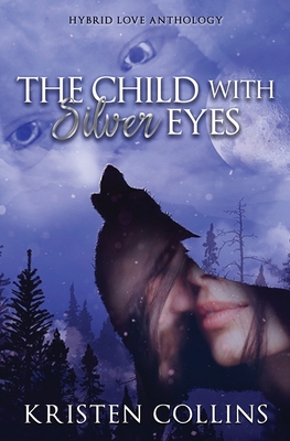 The Child With Silver Eyes: Hybrid Love Anthology - My Write Hand Va, Suzette at (Editor), and Collins, Kristen