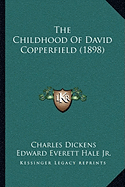 The Childhood Of David Copperfield (1898) - Dickens, Charles, and Hale, Edward Everett, Jr. (Introduction by)