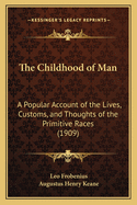 The Childhood of Man: A Popular Account of the Lives, Customs, and Thoughts of the Primitive Races (1909)