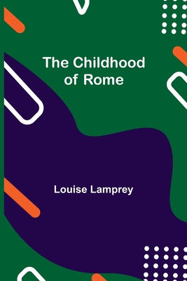 The Childhood of Rome - Lamprey, Louise