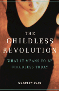 The Childless Revolution: What It Means to Be Childless Today