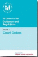 The Children Act 1989 guidance and regulations: Vol. 1: Court orders