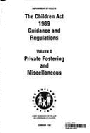 The Children Act 1989 guidance and regulations: Vol. 8: Private fostering and miscellaneous - Great Britain: Department of Health