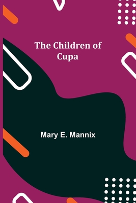 The Children of Cupa - E Mannix, Mary