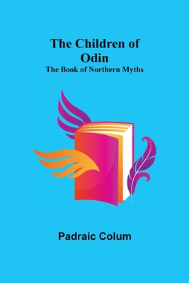 The Children of Odin; The Book of Northern Myths - Colum, Padraic