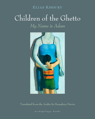 The Children of the Ghetto: My Name Is Adam - Khoury, Elias, and Davies, Humphrey (Translated by)
