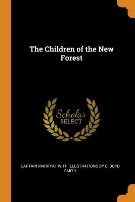 The Children of the New Forest - Captain Marryat with Illustrations by E (Creator)