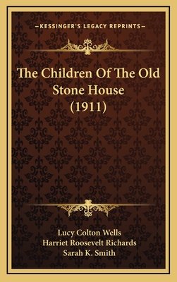 The Children of the Old Stone House (1911) - Wells, Lucy Colton, and Richards, Harriet Roosevelt (Illustrator), and Smith, Sarah K (Illustrator)