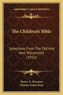 The Children's Bible: Selections From The Old And New Testaments (1922)