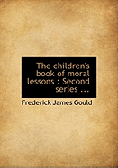 The Children's Book of Moral Lessons: Second Series