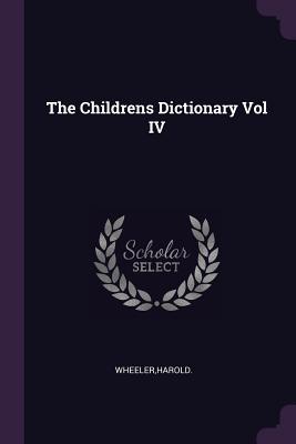 The Childrens Dictionary Vol IV - Wheeler, Harold
