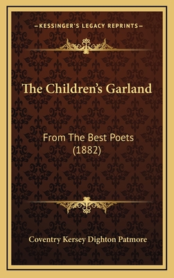 The Children's Garland: From the Best Poets (1882) - Patmore, Coventry Kersey Dighton (Editor)