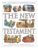 The Children's Illustrated Bible: The New Testament: Retold for the young reader, with context facts, notes and features