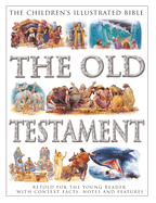 The Children's Illustrated Bible: The Old Testament: Retold for the young reader, with context facts, notes and features