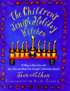 The Children's Jewish Holiday Kitchen: 70 Ways to Have Fun with Your Kids and Make Your Family's Celebrations Special