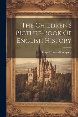 The Children's Picture-book Of English History - D Appleton and Company (Creator)