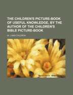 The Children's Picture-Book of Useful Knowledge, by the Author of the Children's Bible Picture-Book - J, M