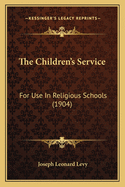 The Children's Service: For Use in Religious Schools (1904)