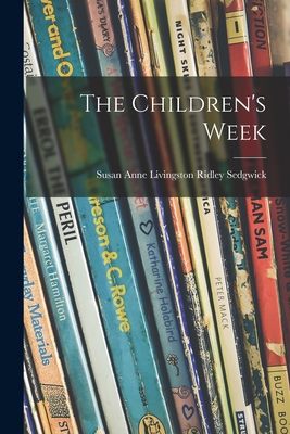 The Children's Week - Sedgwick, Susan Anne Livingston Ridley (Creator)