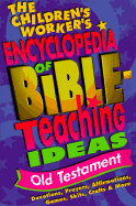 The Children's Worker's Encyclopedia of Bible-Teaching Ideas:: Old Testament