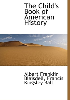 The Child's Book of American History - Blaisdell, Albert Franklin, and Ball, Francis Kingsley