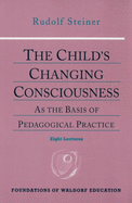 The Child's Changing Consciousness: As the Basis of Pedagogical Practice (Cw 306) Volume 16