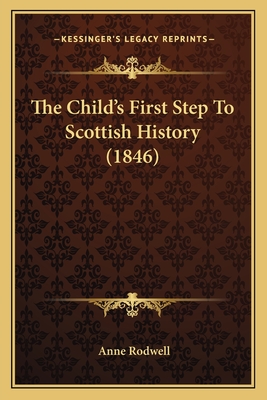 The Child's First Step to Scottish History (1846) - Rodwell, Anne