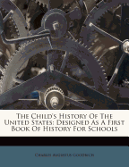 The Child's History of the United States: Designed as a First Book of History for Schools