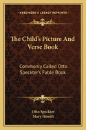 The Child's Picture and Verse Book: Commonly Called Otto Speckter's Fable Book