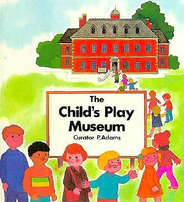 The Child's Play Museum - Adams, Pam