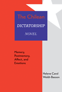 The Chilean Dictatorship Novel: Memory, Postmemory, Affect, and Emotions