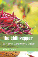 The Chili Pepper: A Home Gardener's Guide