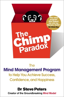 The Chimp Paradox: The Mind Management Program to Help You Achieve Success, Confidence, and Happine SS - Peters, Steve, Dr.