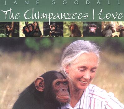 The Chimpanzees I Love: Saving Their World and Ours - Goodall, Jane