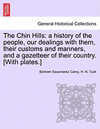 The Chin Hills: A History of the People, Our Dealings with Them, Their Customs and Manners, and a Gazetteer of Their Country