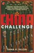 The China Challenge: Standing Strong Against the Military, Economic and Political Threats That Imperil America