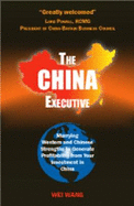 The China Executive: Marrying Western and Chinese Strengths to Generate Profitability from Your Investment in China