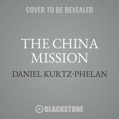 The China Mission: George Marshall's Unfinished War, 1945-1947 - Kurtz-Phelan, Daniel, and Hillgartner, Malcolm (Read by)