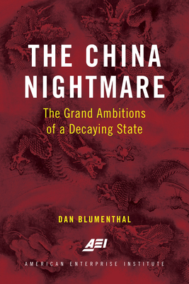 The China Nightmare: The Grand Ambitions of a Decaying State - Blumenthal, Dan