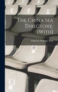 The China Sea Directory. [With]