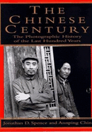 The Chinese Century:: A Photographic History of the Last Hundred Years - Spence, Jonathan D, Mr., and Endeavor Group UK, and Chin, Ann Ping