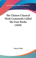 The Chinese Classical Work Commonly Called The Four Books (1828)