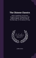 The Chinese Classics: With A Translation, Critical And Exegetical Notes, Prolegomena, And Copious Indexes. The First Parts Of The Shev-king: Or The Books Of T'ang