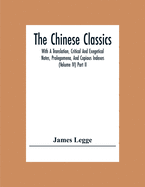 The Chinese Classics: With A Translation, Critical And Exegetical Notes, Prolegomena, And Copious Indexes (Volume Iv) Part Ii